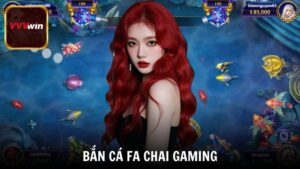 Bắn cá FA CHAI GAMING trải nghiệm đổi thưởng đỉnh cao