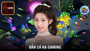 Bắn cá KA Gaming sân chơi đổi thưởng đỉnh cao tại VVVwin