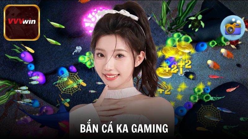 Bắn cá KA Gaming sân chơi đổi thưởng đỉnh cao tại VVVwin