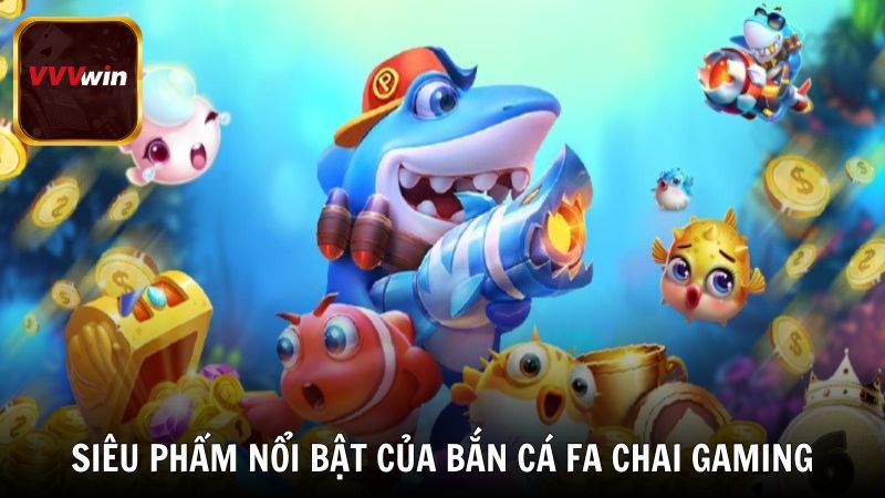 Các siêu phẩm nổi bật trong dòng game bắn cá FA CHAI GAMING