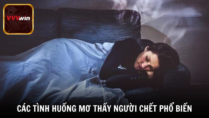 Các tình huống mơ thấy người chết phổ biến