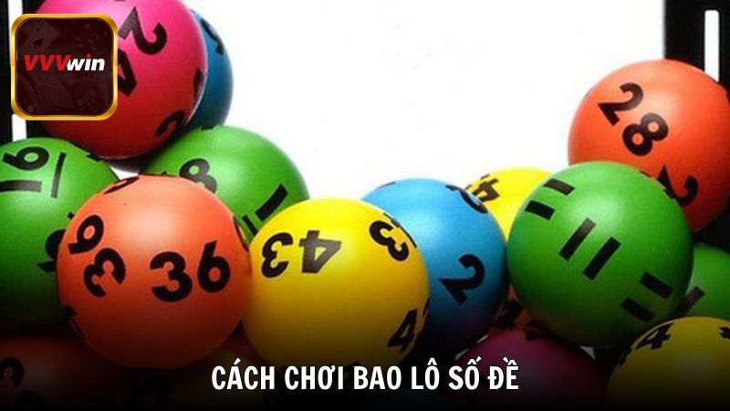Cách chơi bao lô số đề chi tiết từ chuyên gia VVVwin
