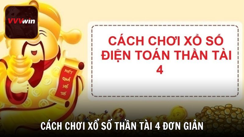 Cách chơi xổ số Thần Tài 4 đơn giản cùng VVVwin