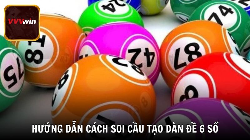 Hướng dẫn cách soi cầu tạo dàn đề 6 số chuẩn từ chuyên gia VVVwin
