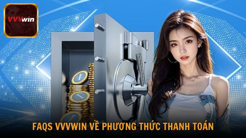 Câu hỏi thường gặp VVVwin về phương thức thanh khoản