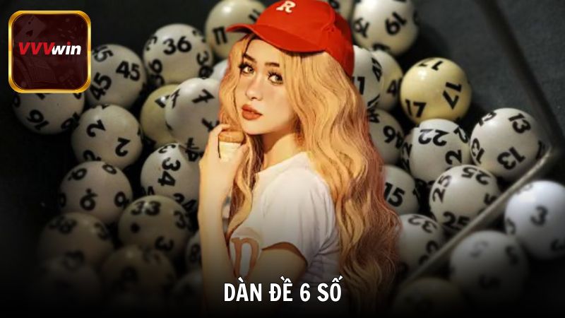 Chơi dàn đề 6 số hiệu quả tăng tỷ lệ trúng tại VVVwin