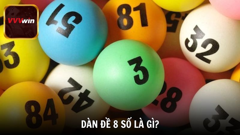 Tìm hiểu dàn đề 8 số là gì?