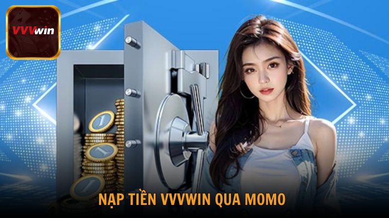 Nạp tiền VVVwin qua Momo được nhiều bet thủ lựa chọn bởi tính đơn giản và dễ thực hiện