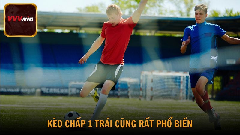 Kèo chấp 1 trái cũng rất phổ biến tại các giải đấu