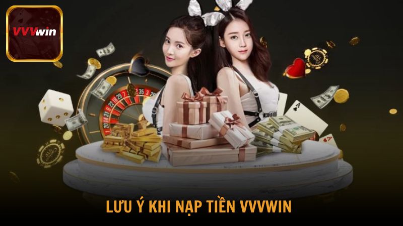 Lưu ý quan trọng cần nắm rõ trước khi nạp tiền VVVwin