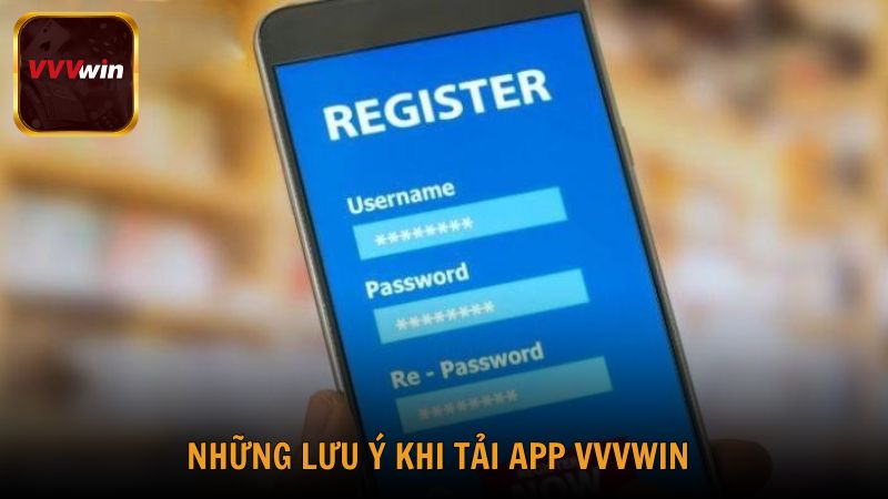 Những lưu ý khi tải app VVVwin cần nắm được