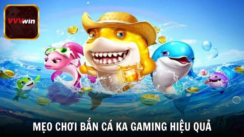 Mẹo chơi bắn cá KA Gaming hiệu quả cho người mới