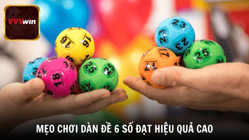 Mẹo chơi dàn đề 6 số đạt hiệu quả cao tại VVVwin
