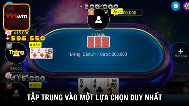 Mẹo chơi game bài đổi thưởng là tập trung vào một lựa chọn duy nhất
