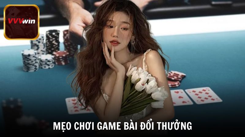 Mẹo chơi game bài đổi thưởng - Bí kíp chiến thắng chuẩn nhất