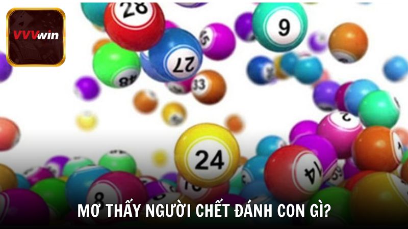 Mơ thấy người chết đánh con gì may mắn?