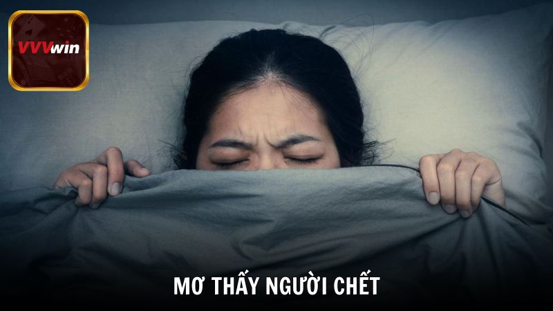 Mơ Thấy Người Chết Là Điềm Gì? Giải Mã Chi Tiết Từ VVVwin