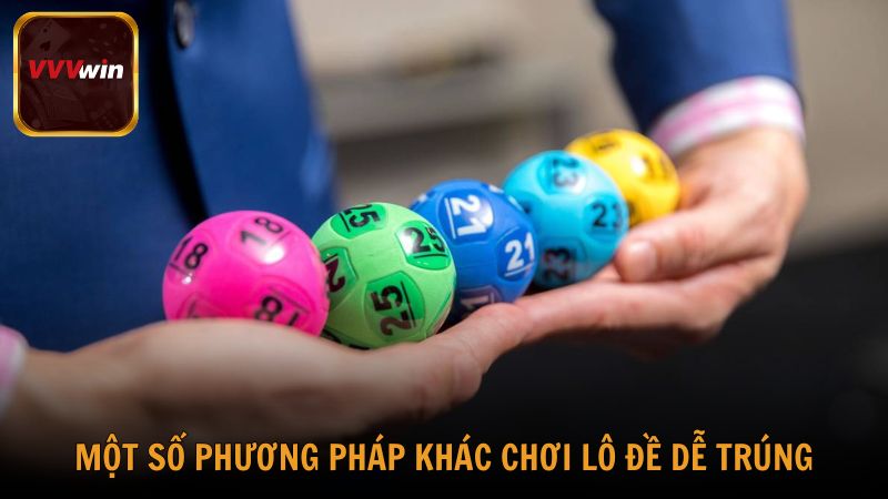 Một số phương pháp khác chơi lô đề dễ trúng