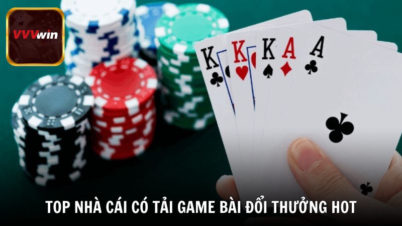 Kham phá Top nhà cái có tải game bài đổi thưởng tặng vốn hot