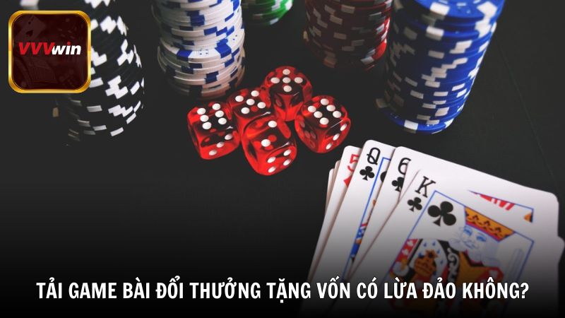 Tải game bài đổi thưởng tặng vốn có lừa đảo hay không?