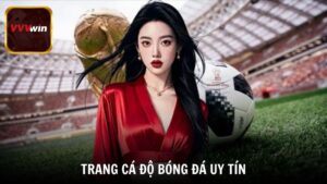 Trang Cá Độ Bóng Đá Uy Tín – Kinh Nghiệm Chọn Sân Chơi An Toàn