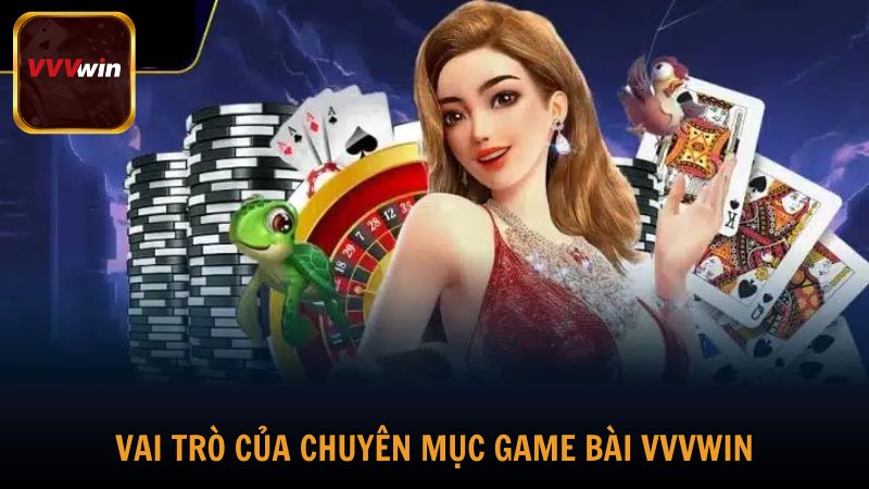 Vai trò của chuyên mục Game Bài tại VVVwin