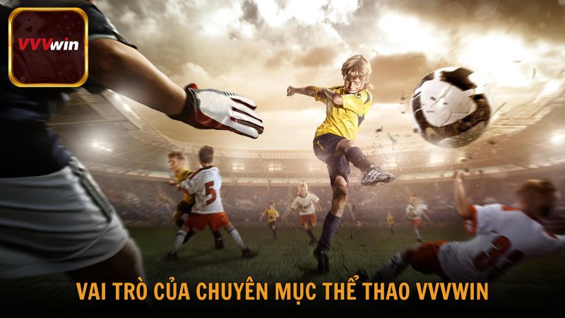 Vai trò quan trọng của chuyên mục Thể Thao tại VVVwin