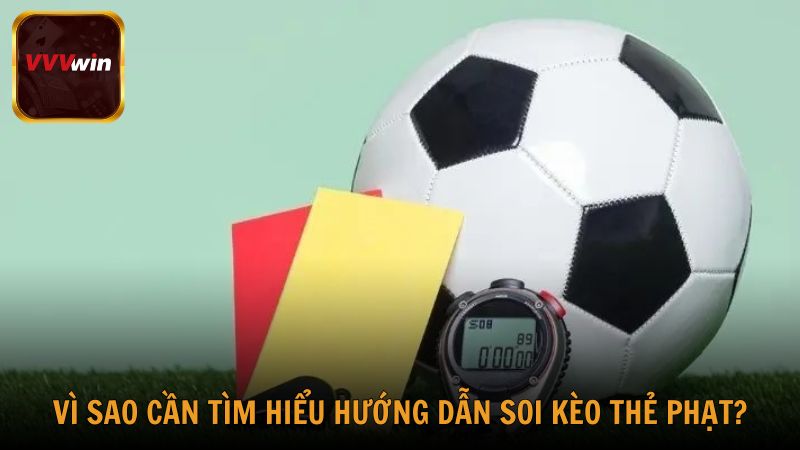 Vì sao hội viên cần tìm hiểu thông tin hướng dẫn soi kèo thẻ phạt?