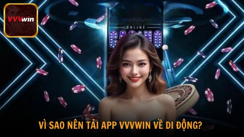 Tìm hiểu lý do người chơi nên tải app VVVwin về di động?