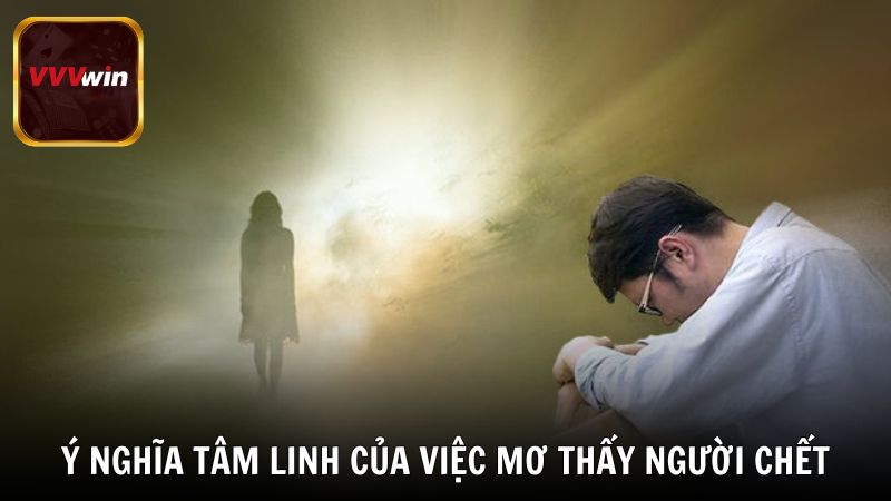 Ý nghĩa tâm linh của việc mơ thấy người chết
